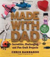 Made with Dad : Incredible, Challenging, and Fun Craft Projects