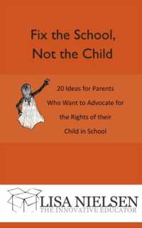Fix the School， Not the Child: 20 Ideas for Parents Who Want to Advocate for the Rights of their Child in School