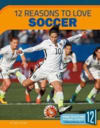 12 Reasons to Love Soccer (Sports Report) （Library Binding）