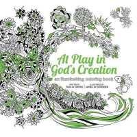 At Play in God's Creation : An Illuminating Coloring Book （CLR CSM）