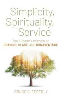 Simplicity， Spirituality， Service : The Timeless Wisdom of Francis， Clare， and Bonaventure
