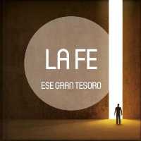 La Fe, ese gran tesoro/ Faith, That Great Treasure