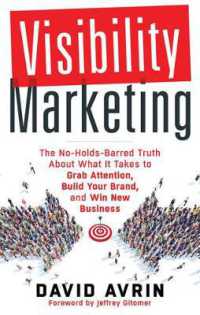 Visibility Marketing : The No-Holds-Barred Truth about What it Takes to Grab Attention, Build Your Brand, and Win New Business