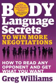 Body Language Secrets to Win More Negotiations : How to Read Any Opponent and Get What You Want