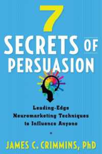 7 Secrtes of Persuasion : Leading-Edge Neuromarketing Techniques to Influence Anyone (7 Secrtes of Persuasion)