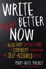 Write Better Right Now : The Reluctant Writer's Guide to Confident Communication and Self-Assured Style