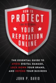 How to Protect (or Destroy) Your Reputation Online : The Essential Guide to Avoid Digital Damage, Lock Down Your Brand, and Defend Your Business