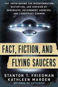Fact, Fiction, and Flying Saucers : The Truth Behind the Misinformation, Distortion, and Derision by Debunkers, Government Agencies, and Conspiracy Conmen