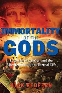 Immortality of the Gods : Legends, Mysteries, and the Alien Connection to Eternal Life