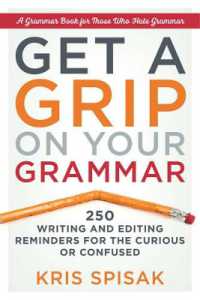 Get a Grip on Your Grammar : 250 Writing and Editing Reminders for the Curious or Confused