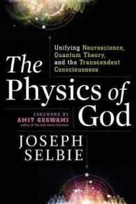 The Physics of God : Unifying Quantum Physics, Consciousness, M-Theory, Heaven, Neuroscience, and Transcendence
