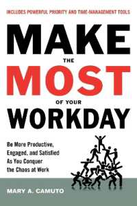 Make the Most of Your Workday : Be More Productive, Engaged, and Satisfied as You Conquer the Chaos at Work