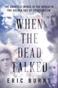 When the Dead Talked : The Smartest Minds in the World in the Golden Age of Spiritualism