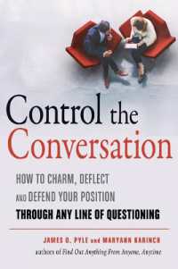 Control the Conversation : How to Charm, Deflect, and Defend Your Position through Any Line of Questioning