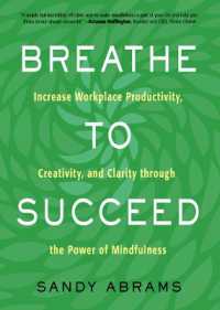 Breathe to Succeed : Increase Workplace Productivity, Creativity, and Clarity through the Power of Mindfulness