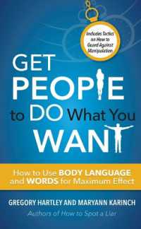 Get People to Do What You Want : How to Use Body Language and Words for Maximum Effect Includes Tactics on How to Guard against Manipulation (Get People to Do What You Want) （2ND）