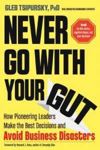 Never Go with Your Gut : How Pioneering Leaders Make the Best Decisions and Avoid Business Disasters (Avoid Terrible Advice, Cognitive Biases, and Poor Decisions)