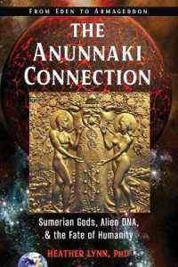 The Anunnaki Connection : Sumerian Gods, Alien DNA, and the Fate of Humanity from Eden to Armageddon (The Anunnaki Connection)