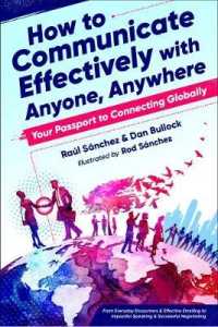 How to Communicate Effectively with Anyone, Anywhere : Your Passport to Connecting Globally from Everyday Encounters & Effective Emailing to Impactful Speaking & Successful Negotiating