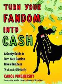 Turn Your Fandom into Cash : A Geeky Guide to Turn Your Passion into a Business (or at Least a Side Hustle) （10TH）