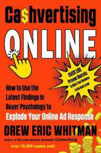 Cashvertising Online : How to Use the Latest Findings in Buyer Psychology to Explode Your Online Ad Response （10TH）