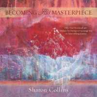 Becoming His Masterpiece : Fifty-Two Devotional and Abstract Art Pairings to Encourage You on Your Lifelong Journey