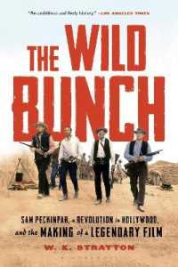 The Wild Bunch : Sam Peckinpah, a Revolution in Hollywood, and the Making of a Legendary Film