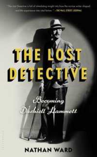 The Lost Detective : Becoming Dashiell Hammett （Reprint）