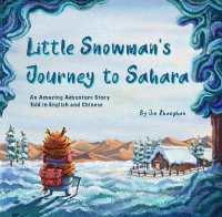 Little Snowman's Journey to the Sahara : An Amazing Adventure Story Told in English and Chinese