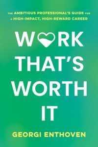 Work That's Worth It : The Ambitious Professional's Guide for a High-Impact, High-Reward Career