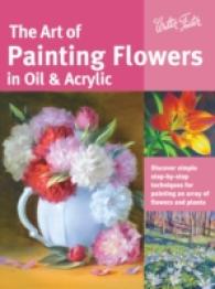 The Art of Painting Flowers in Oil & Acrylic (Collector's Series) : Discover simple step-by-step techniques for painting an array of flowers and plants (Collector's Series)