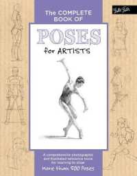 The Complete Book of Poses for Artists : A comprehensive photographic and illustrated reference book for learning to draw more than 500 poses (The Complete Book of ...)