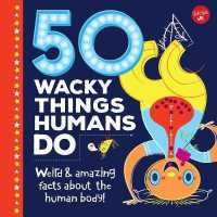 50 Wacky Things Humans Do : Weird and Amazing Facts about the Human Body! (Wacky)