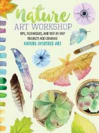 Nature Art Workshop : Tips, Techniques, and Step-by-step Projects for Creating Nature-inspired Art