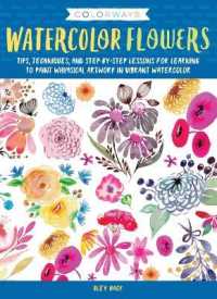 Colorways: Watercolor Flowers : Tips， techniques， and step-by-step lessons for learning to paint whimsical artwork in vibrant watercolor (Colorways)