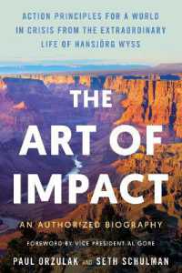 The Art of Impact : Action Principles for a World in Crisis from the Extraordinary Life of Hansjörg Wyss, an Authorized Biography