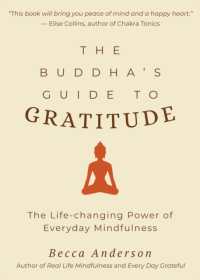 The Buddha's Guide to Gratitude : The Life-changing Power of Every Day Mindfulness (Stillness, Shakyamuni Buddha, for Readers of You are here by Thich Nhat Hanh)
