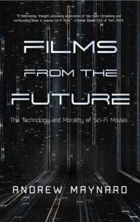 Films from the Future : The Technology and Morality of Sci-Fi Movies (For Fans of ColdFusion Presents New Thinking) (Analyzing the Future)