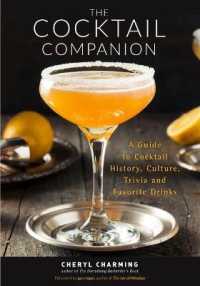 The Cocktail Companion : A Guide to Cocktail History, Culture, Trivia and Favorite Drinks