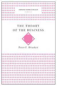 The Theory of the Business (Harvard Business Review Classics) (Harvard Business Review Classics)