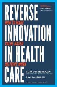 ヘルスケアにおけるリバース・イノベーション<br>Reverse Innovation in Health Care : How to Make Value-Based Delivery Work