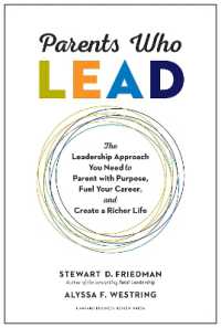 Parents Who Lead : The Leadership Approach You Need to Parent with Purpose, Fuel Your Career, and Create a Richer Life