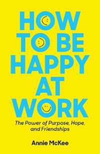 How to Be Happy at Work : The Power of Purpose, Hope, and Friendship (Harvard Business Review Book Series)
