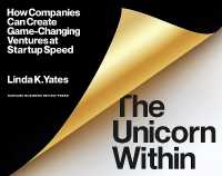 The Unicorn within : How Companies Can Create Game-Changing Ventures at Startup Speed