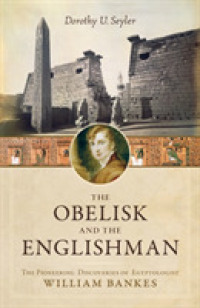 The Obelisk and the Englishman : The Pioneering Discoveries of Egyptologist William Bankes