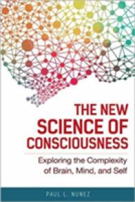 The New Science of Consciousness : Exploring the Complexity of Brain, Mind, and Self