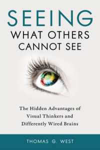 Seeing What Others Cannot See : The Hidden Advantages of Visual Thinkers and Differently Wired Brains