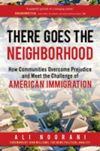 There Goes the Neighborhood : How Communities Overcome Prejudice and Meet the Challenge of American Immigration