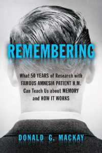 Remembering : What 50 Years of Research with Famous Amnesia Patient H.M. Can Teach Us about Memory and How it Works