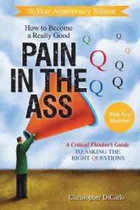 How to Become a Really Good Pain in the Ass : A Critical Thinker's Guide to Asking the Right Questions